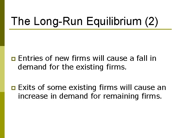 The Long-Run Equilibrium (2) p Entries of new firms will cause a fall in