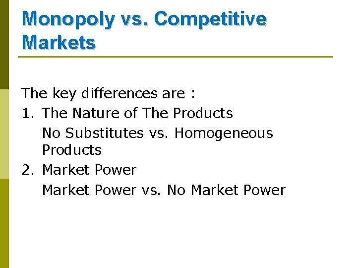 Monopoly vs. Competitive Markets The key differences are : 1. The Nature of The