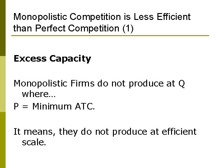 Monopolistic Competition is Less Efficient than Perfect Competition (1) Excess Capacity Monopolistic Firms do