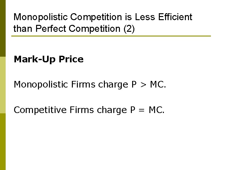 Monopolistic Competition is Less Efficient than Perfect Competition (2) Mark-Up Price Monopolistic Firms charge