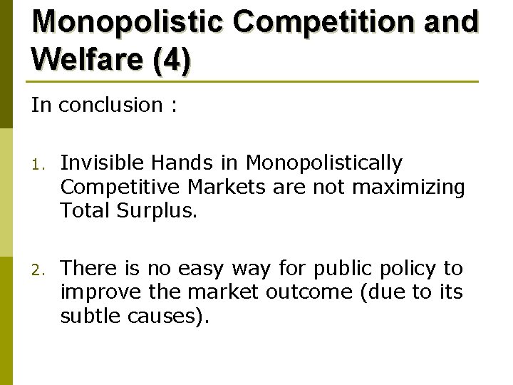 Monopolistic Competition and Welfare (4) In conclusion : 1. Invisible Hands in Monopolistically Competitive