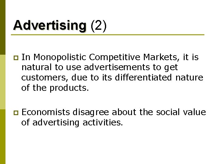 Advertising (2) p In Monopolistic Competitive Markets, it is natural to use advertisements to