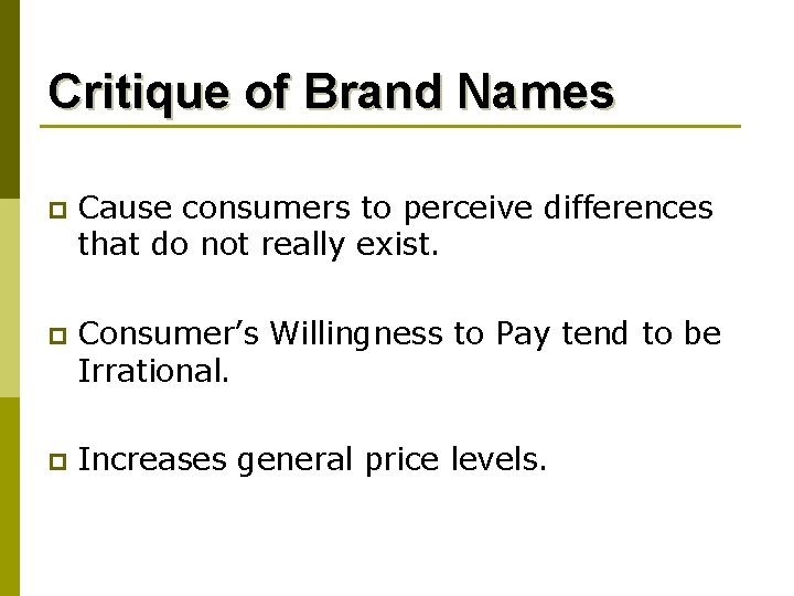 Critique of Brand Names p Cause consumers to perceive differences that do not really