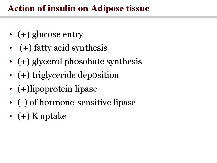 Action of insulin on Adipose tissue • (+) glucose entry • (+) fatty acid