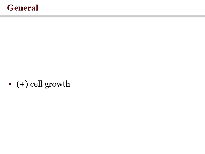 General • (+) cell growth 