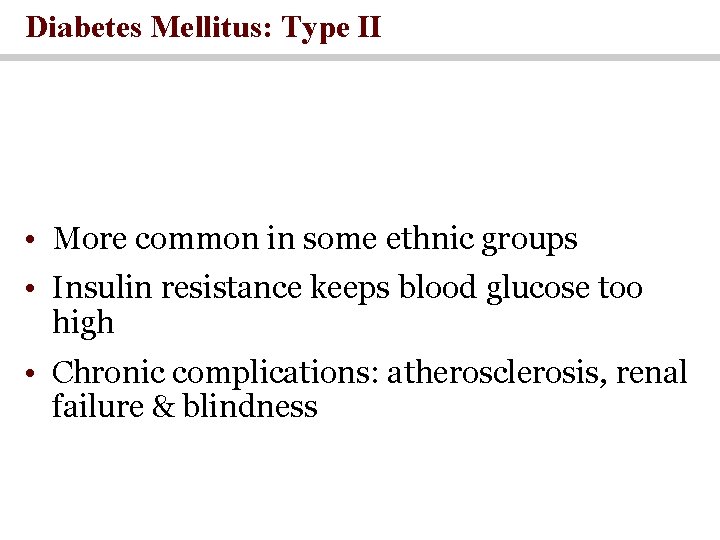 Diabetes Mellitus: Type II • More common in some ethnic groups • Insulin resistance