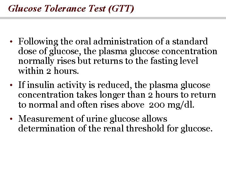 Glucose Tolerance Test (GTT) • Following the oral administration of a standard dose of