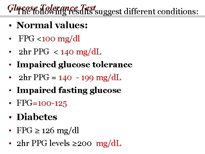 Glucose Tolerance Testsuggest different conditions: • The following results • Normal values: • FPG