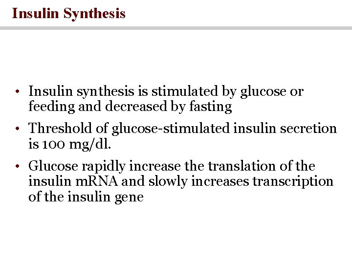 Insulin Synthesis • Insulin synthesis is stimulated by glucose or feeding and decreased by