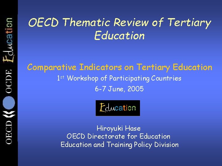 OECD Thematic Review of Tertiary Education Comparative Indicators on Tertiary Education 1 st Workshop
