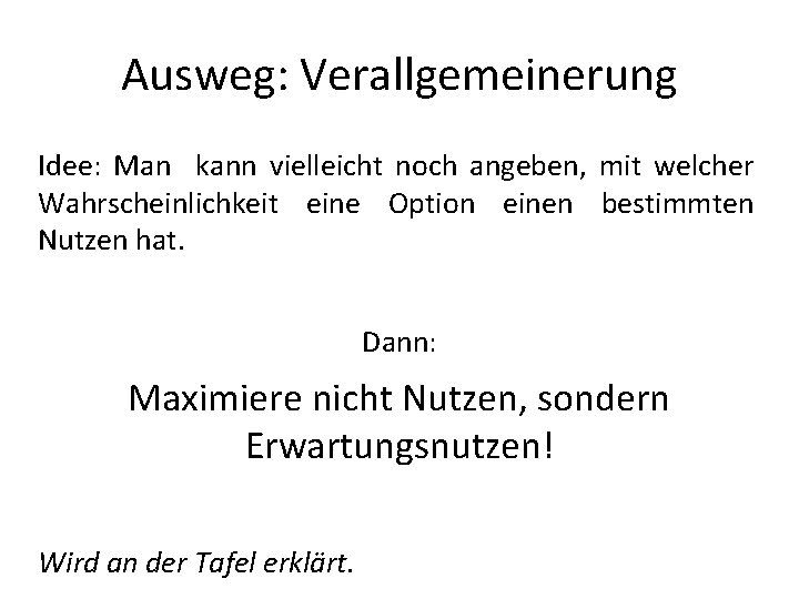 Ausweg: Verallgemeinerung Idee: Man kann vielleicht noch angeben, mit welcher Wahrscheinlichkeit eine Option einen