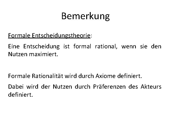 Bemerkung Formale Entscheidungstheorie: Eine Entscheidung ist formal rational, wenn sie den Nutzen maximiert. Formale