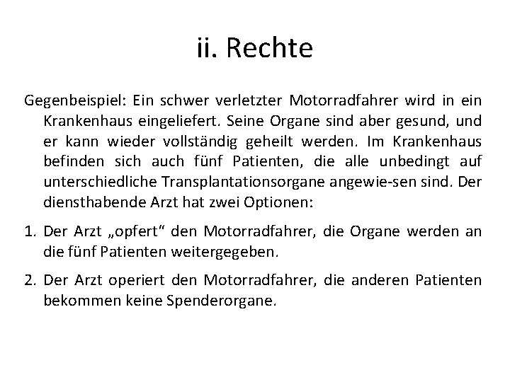 ii. Rechte Gegenbeispiel: Ein schwer verletzter Motorradfahrer wird in ein Krankenhaus eingeliefert. Seine Organe