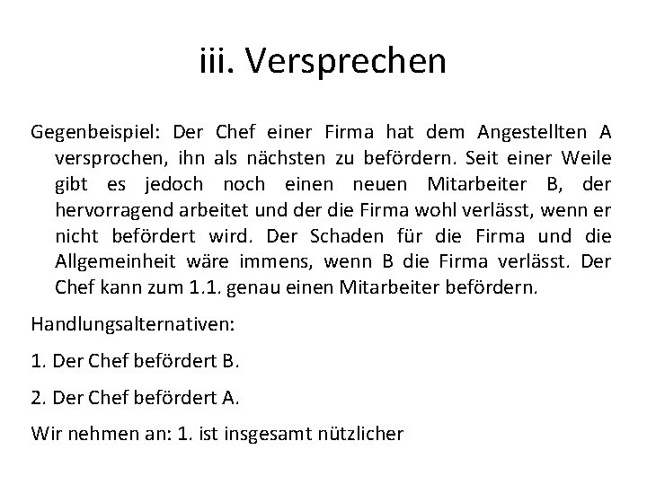 iii. Versprechen Gegenbeispiel: Der Chef einer Firma hat dem Angestellten A versprochen, ihn als