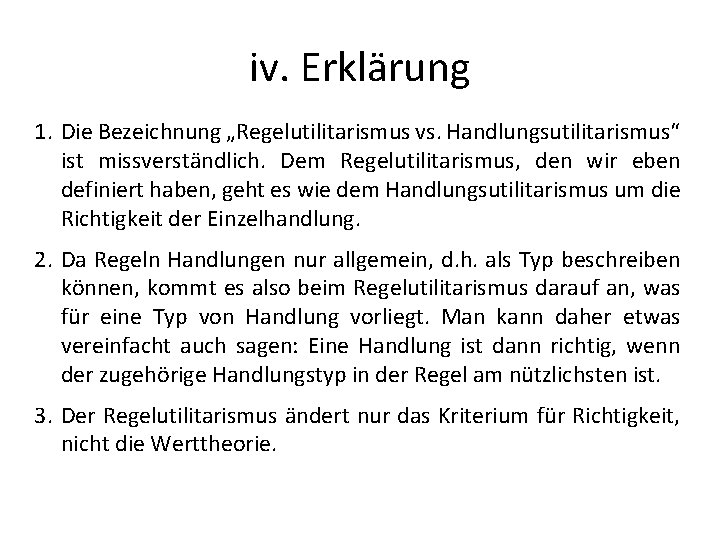 iv. Erklärung 1. Die Bezeichnung „Regelutilitarismus vs. Handlungsutilitarismus“ ist missverständlich. Dem Regelutilitarismus, den wir