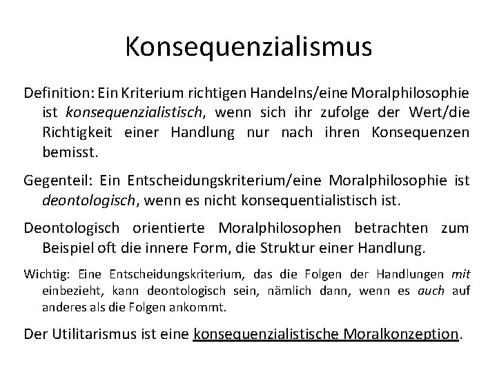 Konsequenzialismus Definition: Ein Kriterium richtigen Handelns/eine Moralphilosophie ist konsequenzialistisch, wenn sich ihr zufolge der