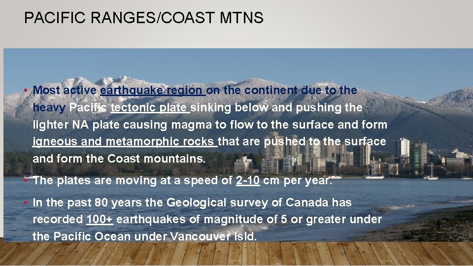 PACIFIC RANGES/COAST MTNS • Most active earthquake region on the continent due to the