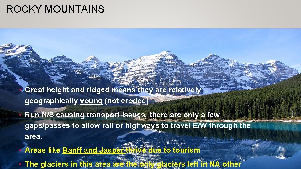 ROCKY MOUNTAINS • Great height and ridged means they are relatively geographically young (not