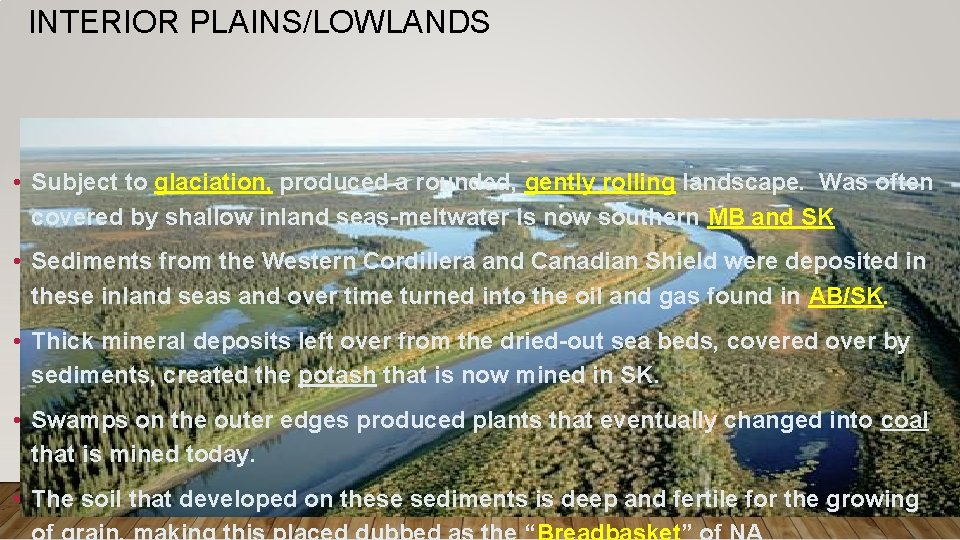 INTERIOR PLAINS/LOWLANDS • Subject to glaciation, produced a rounded, gently rolling landscape. Was often