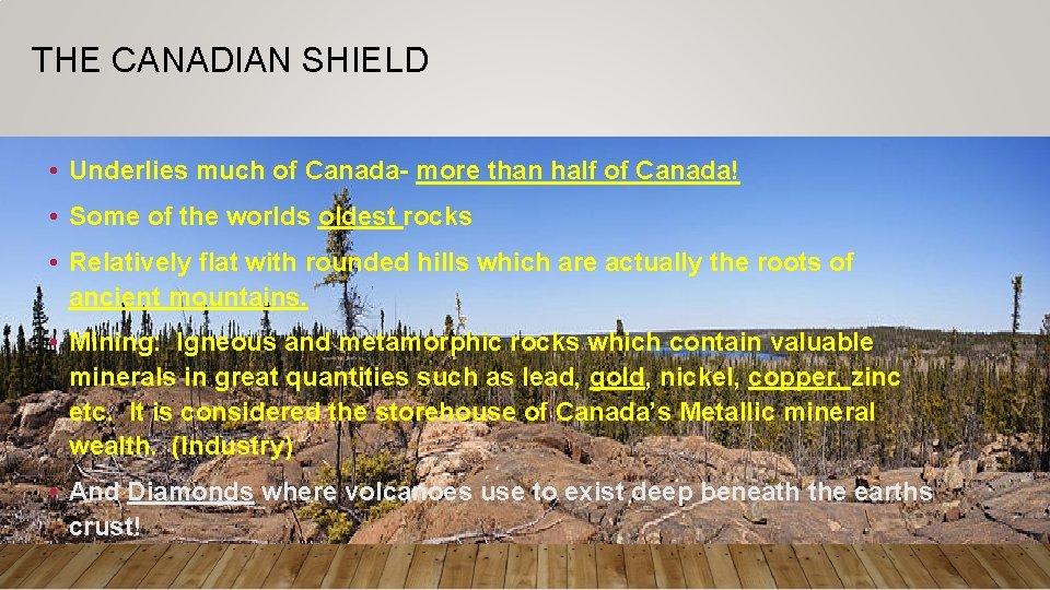 THE CANADIAN SHIELD • Underlies much of Canada- more than half of Canada! •