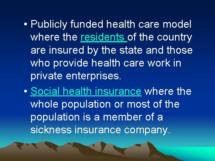  • Publicly funded health care model where the residents of the country are