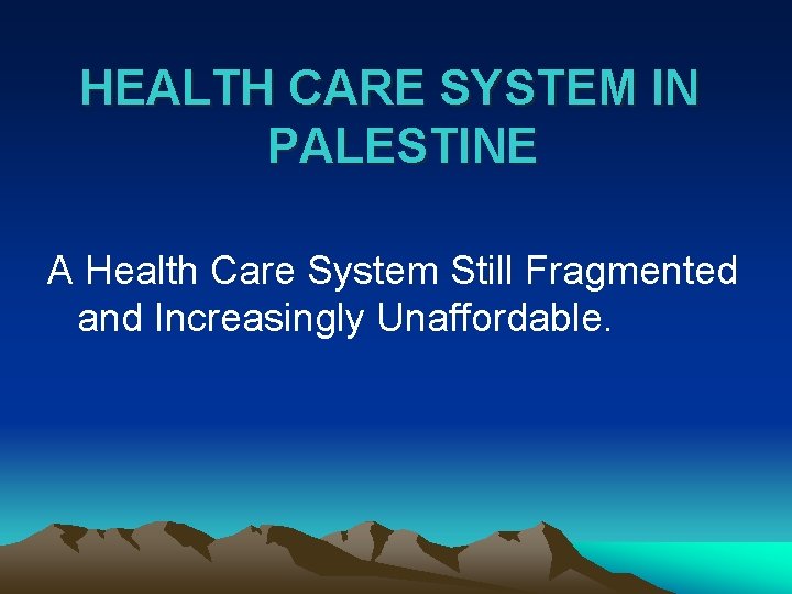 HEALTH CARE SYSTEM IN PALESTINE A Health Care System Still Fragmented and Increasingly Unaffordable.