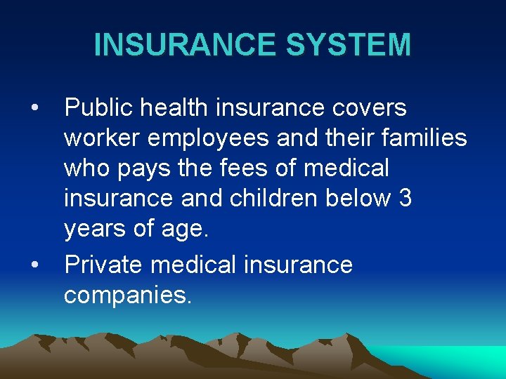 INSURANCE SYSTEM • Public health insurance covers worker employees and their families who pays