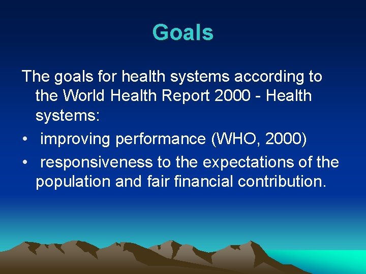 Goals The goals for health systems according to the World Health Report 2000 -