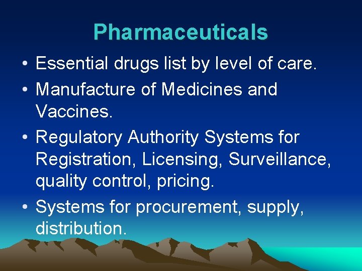 Pharmaceuticals • Essential drugs list by level of care. • Manufacture of Medicines and