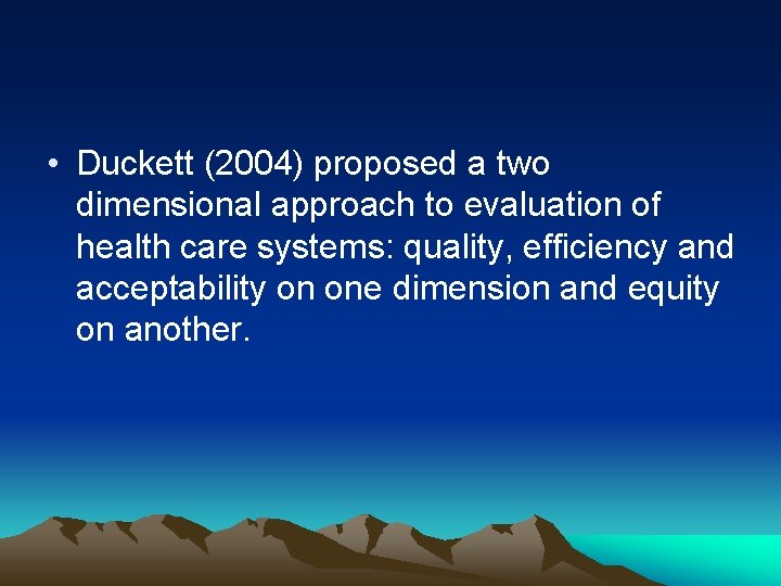  • Duckett (2004) proposed a two dimensional approach to evaluation of health care