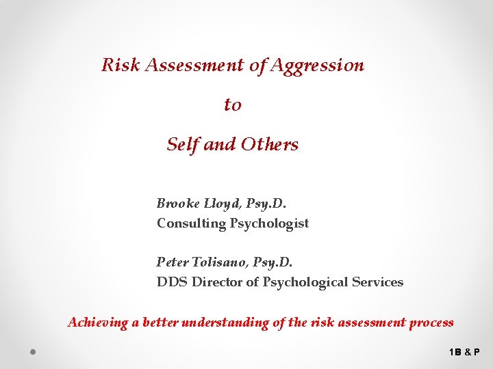 Risk Assessment of Aggression to Self and Others Brooke Lloyd, Psy. D. Consulting Psychologist