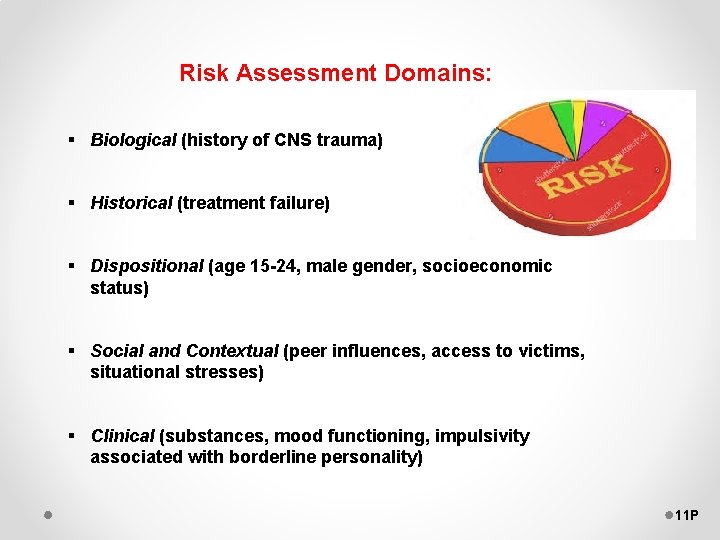 Risk Assessment Domains: § Biological (history of CNS trauma) § Historical (treatment failure) §