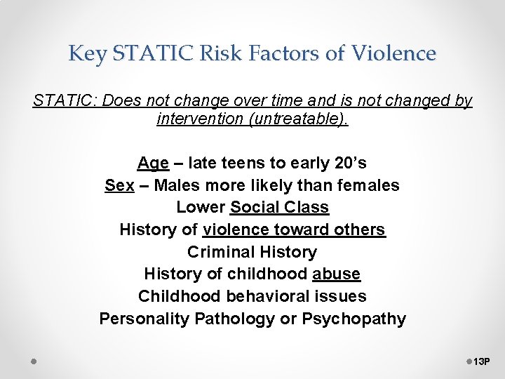 Key STATIC Risk Factors of Violence STATIC: Does not change over time and is
