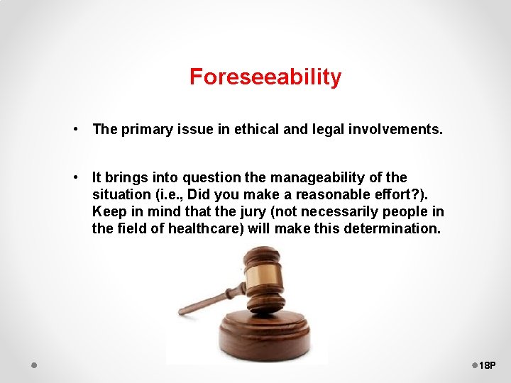 Foreseeability • The primary issue in ethical and legal involvements. • It brings into