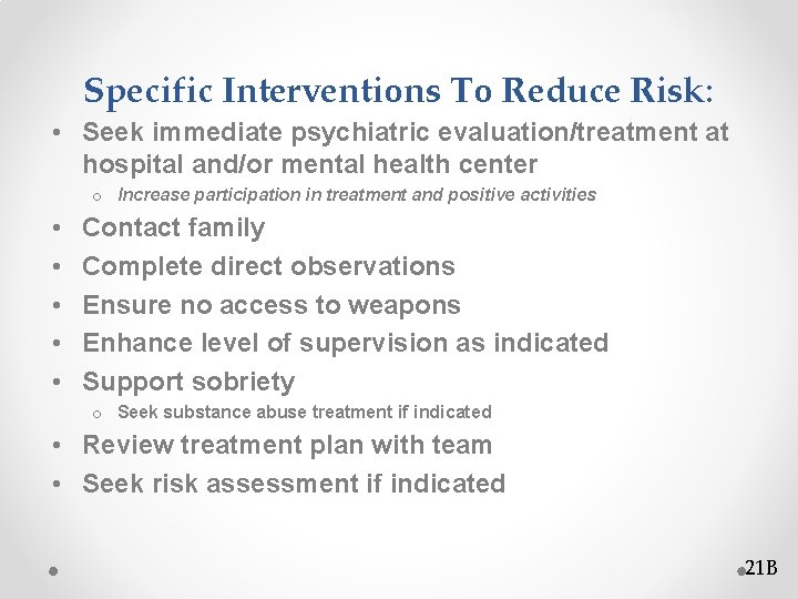 Specific Interventions To Reduce Risk: • Seek immediate psychiatric evaluation/treatment at hospital and/or mental