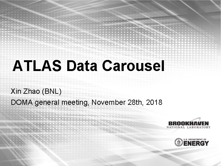 ATLAS Data Carousel Xin Zhao (BNL) DOMA general meeting, November 28 th, 2018 