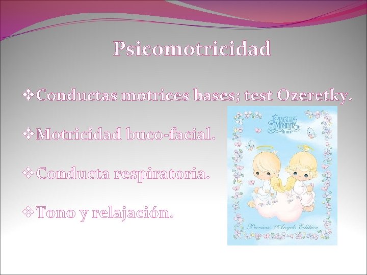 Psicomotricidad v. Conductas motrices bases; test Ozeretky. v. Motricidad buco-facial. v. Conducta respiratoria. v.