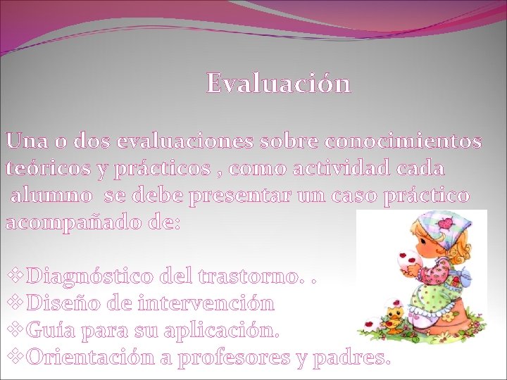 Evaluación Una o dos evaluaciones sobre conocimientos teóricos y prácticos , como actividad cada