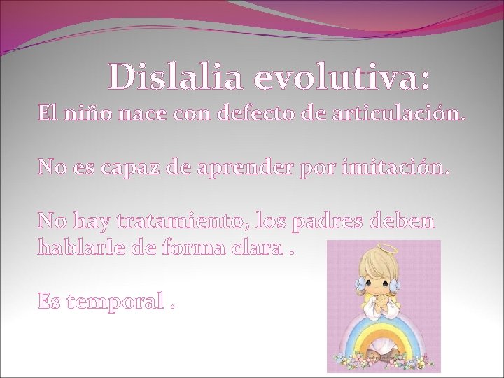 Dislalia evolutiva: El niño nace con defecto de articulación. No es capaz de aprender