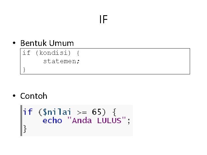 IF • Bentuk Umum if (kondisi) { statemen; } • Contoh 