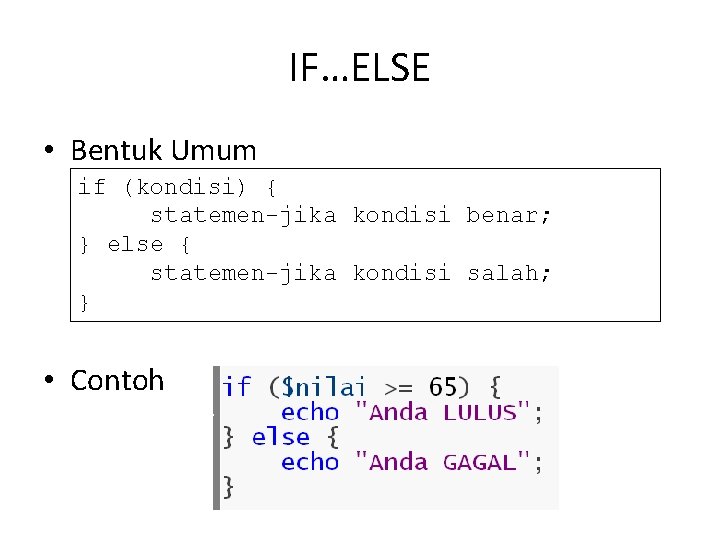 IF…ELSE • Bentuk Umum if (kondisi) { statemen-jika kondisi benar; } else { statemen-jika