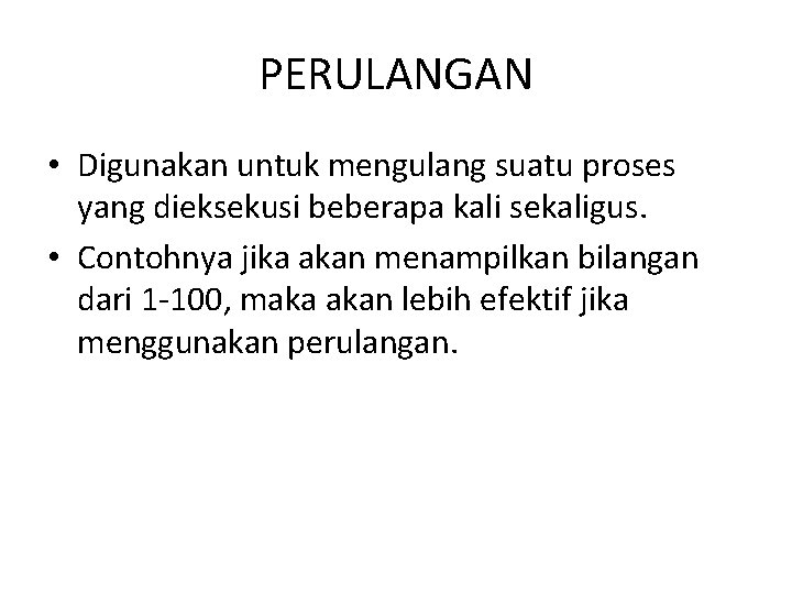 PERULANGAN • Digunakan untuk mengulang suatu proses yang dieksekusi beberapa kali sekaligus. • Contohnya