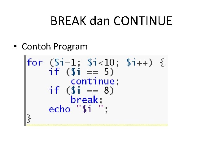 BREAK dan CONTINUE • Contoh Program 