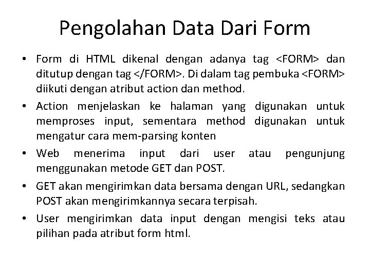 Pengolahan Data Dari Form • Form di HTML dikenal dengan adanya tag <FORM> dan