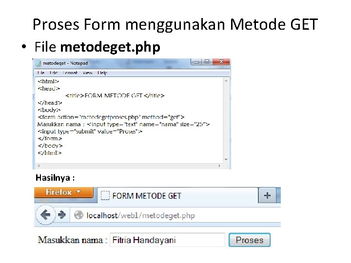 Proses Form menggunakan Metode GET • File metodeget. php Hasilnya : 