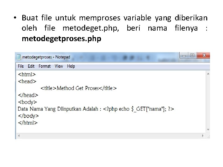  • Buat file untuk memproses variable yang diberikan oleh file metodeget. php, beri