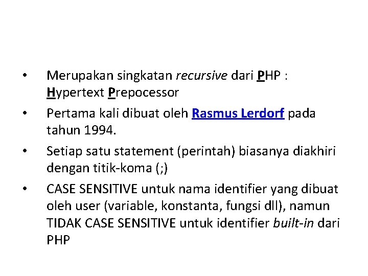  • • Merupakan singkatan recursive dari PHP : Hypertext Prepocessor Pertama kali dibuat