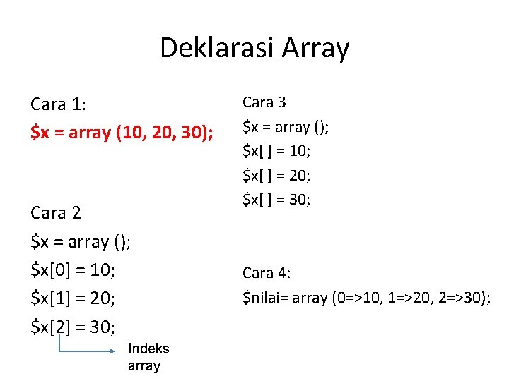 Deklarasi Array Cara 1: $x = array (10, 20, 30); Cara 2 $x =