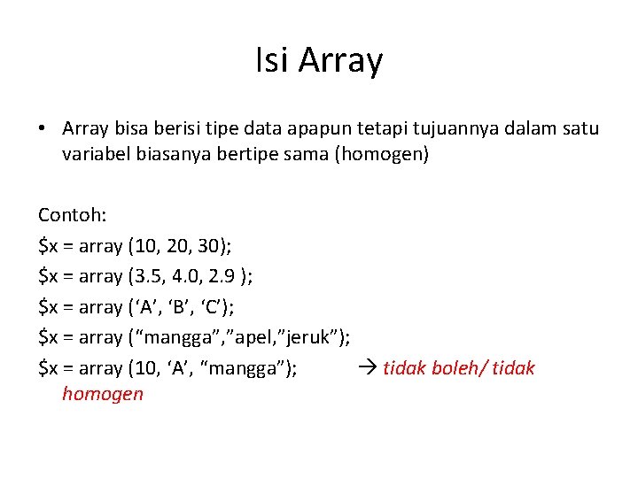 Isi Array • Array bisa berisi tipe data apapun tetapi tujuannya dalam satu variabel