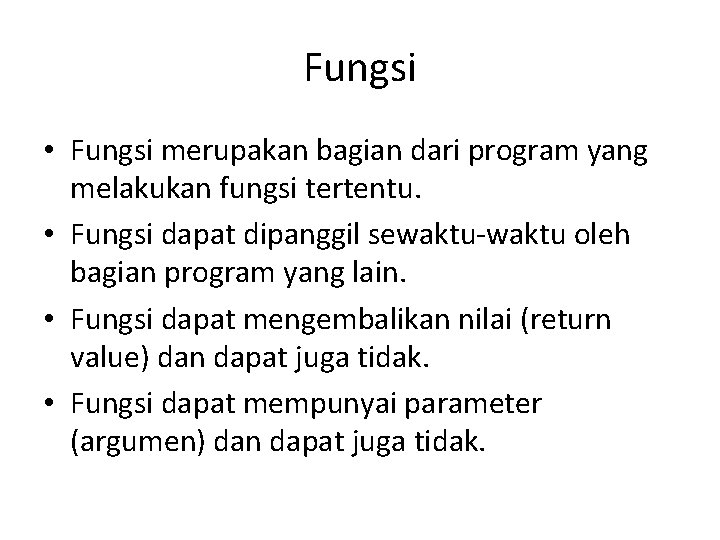 Fungsi • Fungsi merupakan bagian dari program yang melakukan fungsi tertentu. • Fungsi dapat